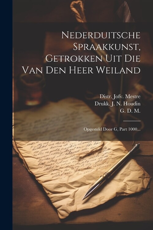 Nederduitsche Spraakkunst, Getrokken Uit Die Van Den Heer Weiland: Opgesteld Door G, Part 1000... (Paperback)