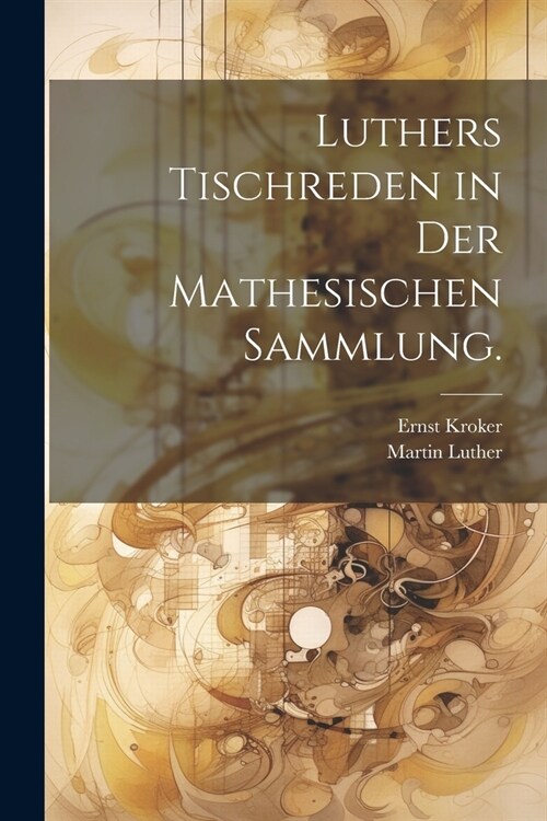 Luthers Tischreden in der mathesischen Sammlung. (Paperback)