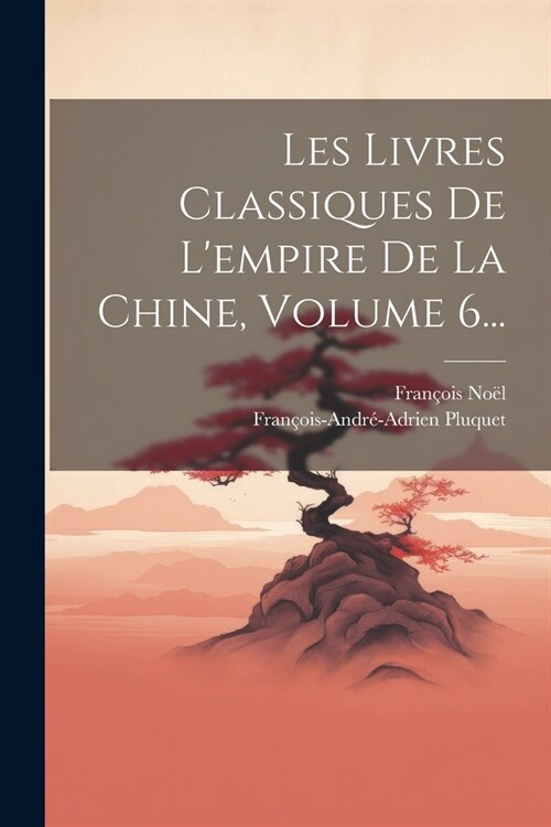 Les Livres Classiques De Lempire De La Chine, Volume 6... (Paperback)