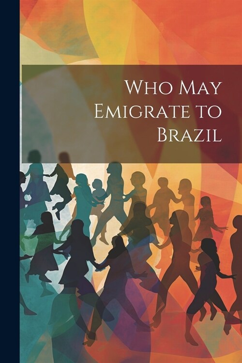 Who May Emigrate to Brazil (Paperback)