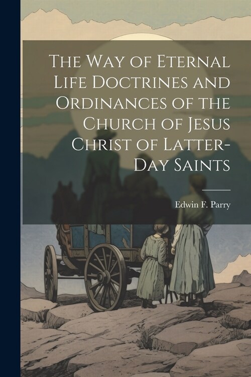 The Way of Eternal Life Doctrines and Ordinances of the Church of Jesus Christ of Latter-day Saints (Paperback)