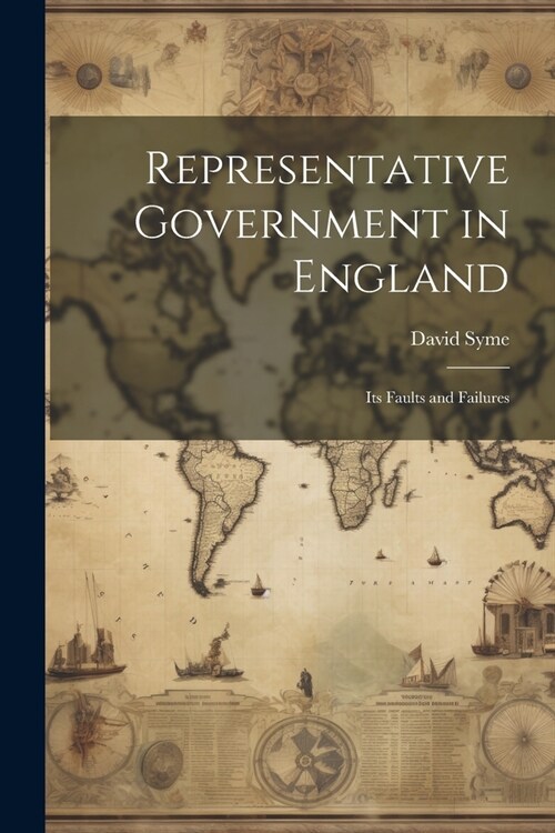 Representative Government in England: Its Faults and Failures (Paperback)