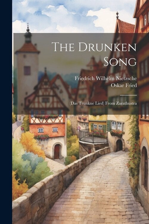 The Drunken Song: (das Trunkne Lied) From Zarathustra (Paperback)