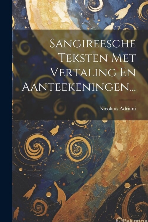 Sangireesche Teksten Met Vertaling En Aanteekeningen... (Paperback)