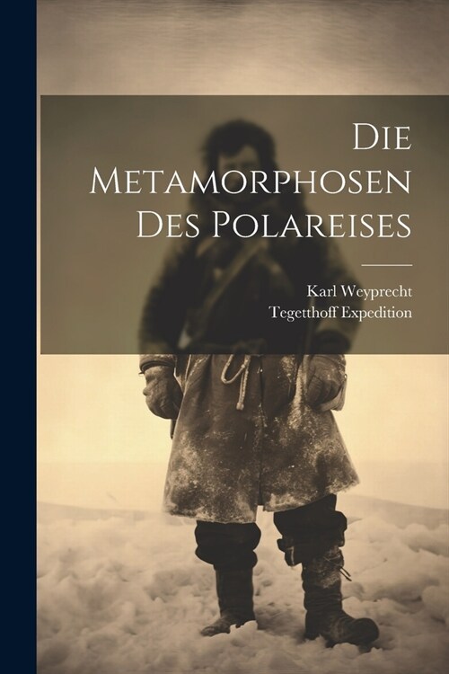 Die Metamorphosen Des Polareises (Paperback)