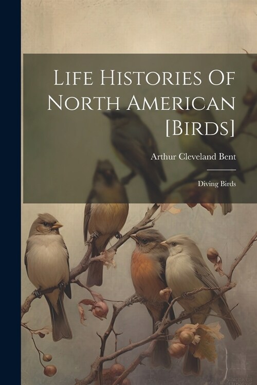 Life Histories Of North American [birds]: Diving Birds (Paperback)