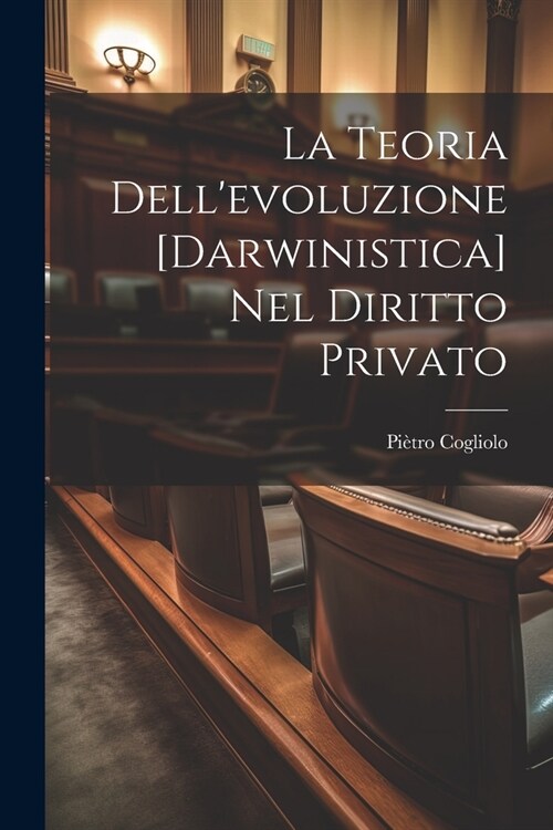 La Teoria Dellevoluzione [Darwinistica] Nel Diritto Privato (Paperback)