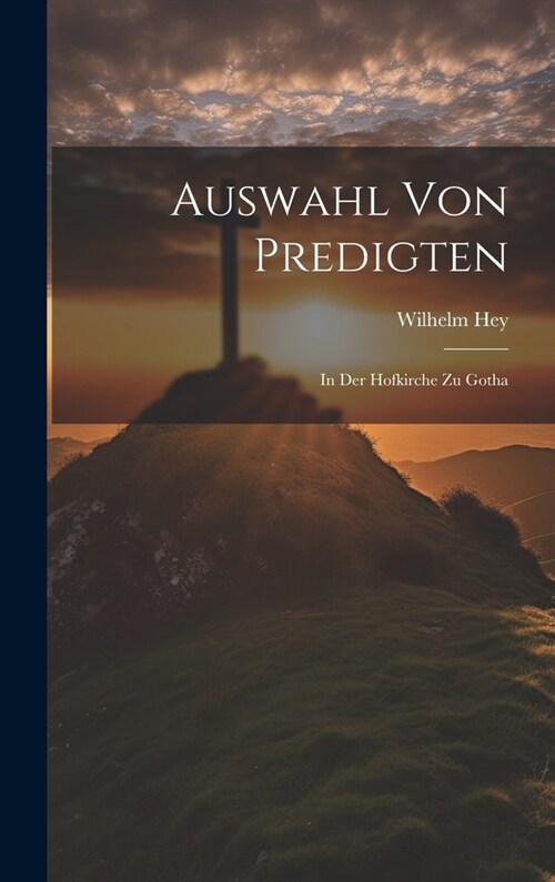 Auswahl Von Predigten: In Der Hofkirche Zu Gotha (Hardcover)