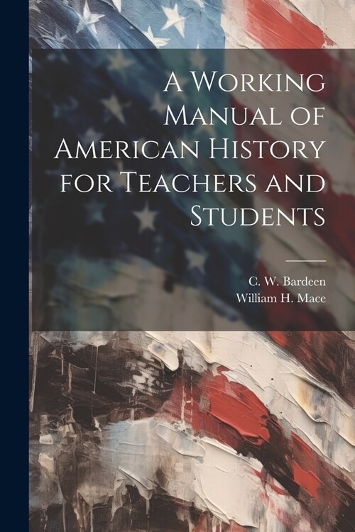 A Working Manual of American History for Teachers and Students (Paperback)