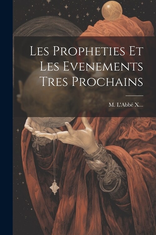 Les Propheties Et Les Evenements Tres Prochains (Paperback)