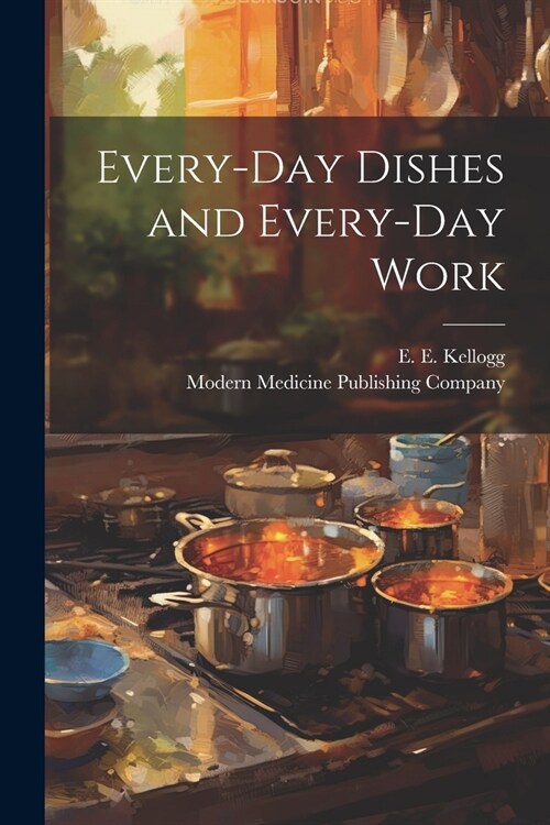 Every-Day Dishes and Every-Day Work (Paperback)