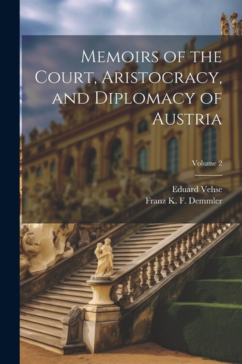 Memoirs of the Court, Aristocracy, and Diplomacy of Austria; Volume 2 (Paperback)