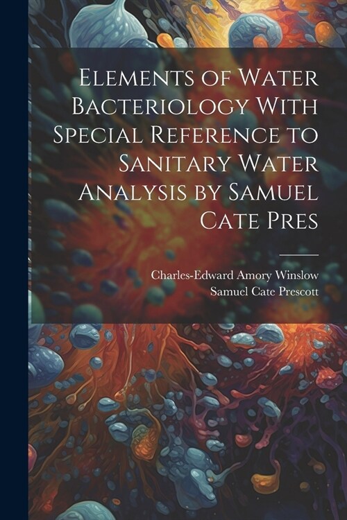 Elements of Water Bacteriology With Special Reference to Sanitary Water Analysis by Samuel Cate Pres (Paperback)