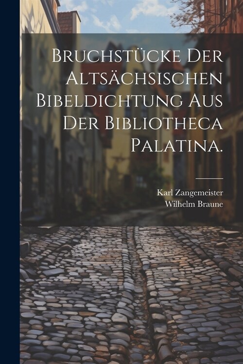 Bruchst?ke der alts?hsischen Bibeldichtung aus der Bibliotheca Palatina. (Paperback)