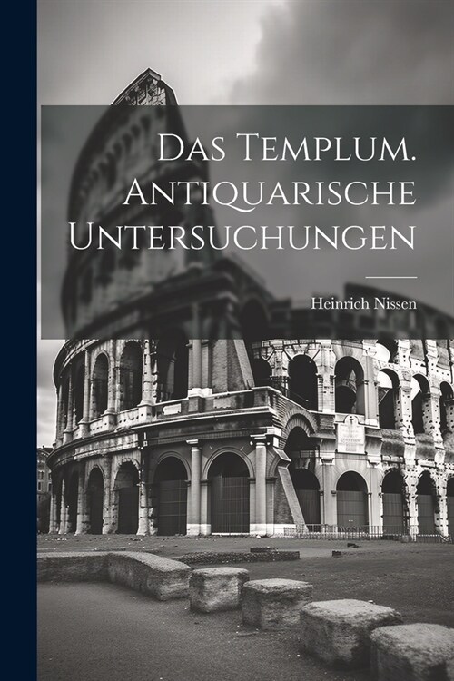 Das Templum. Antiquarische Untersuchungen (Paperback)
