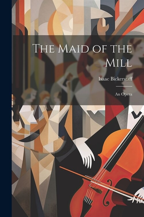 The Maid of the Mill: An Opera (Paperback)