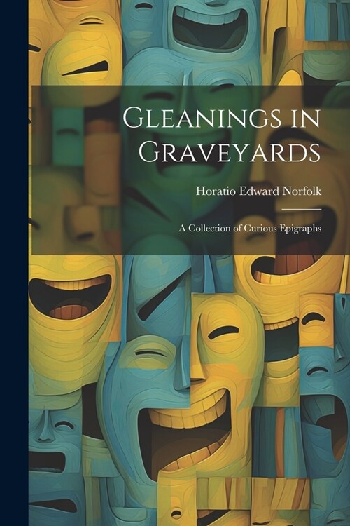 Gleanings in Graveyards: A Collection of Curious Epigraphs (Paperback)