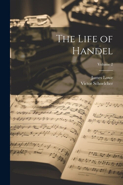 The Life of Handel; Volume 2 (Paperback)