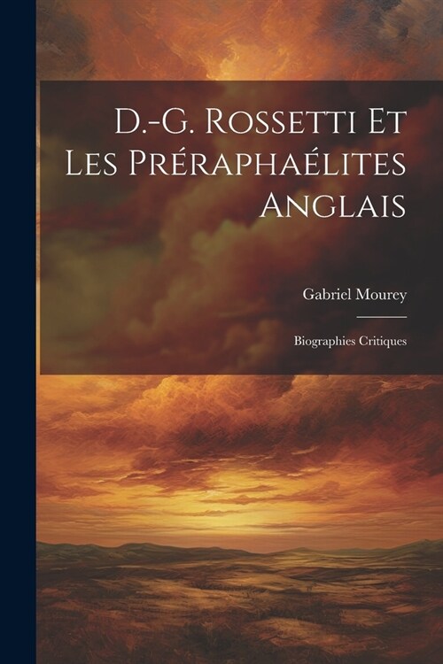 D.-G. Rossetti et les Pr?apha?ites anglais: Biographies critiques (Paperback)