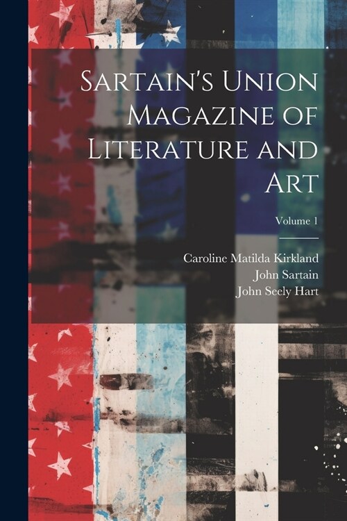 Sartains Union Magazine of Literature and Art; Volume 1 (Paperback)