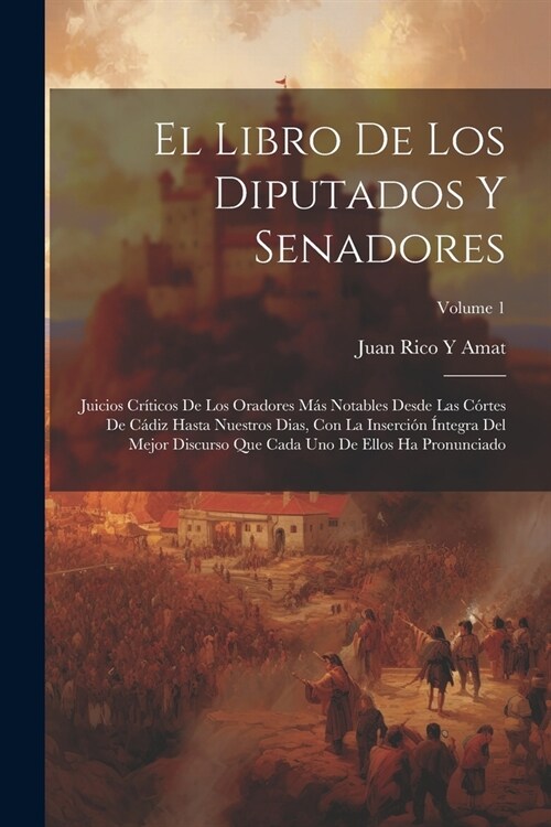 El Libro De Los Diputados Y Senadores: Juicios Cr?icos De Los Oradores M? Notables Desde Las C?tes De C?iz Hasta Nuestros Dias, Con La Inserci? ? (Paperback)