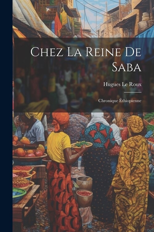 Chez la reine de Saba; chronique ?hiopienne (Paperback)