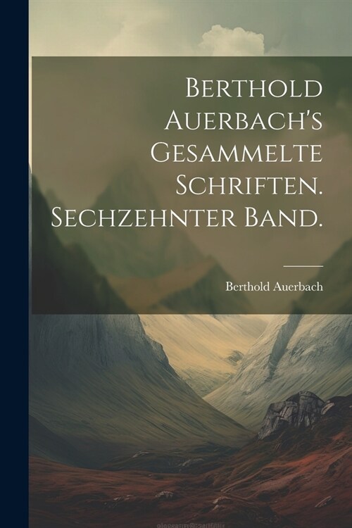 Berthold Auerbachs gesammelte Schriften. Sechzehnter Band. (Paperback)