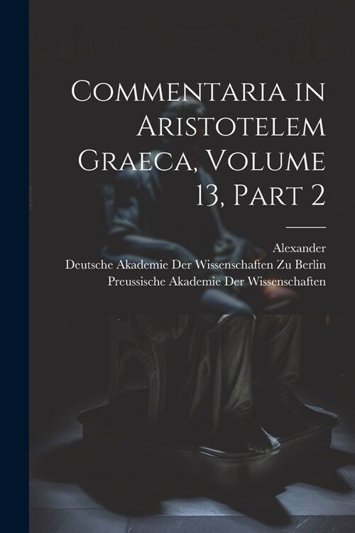 Commentaria in Aristotelem Graeca, Volume 13, part 2 (Paperback)