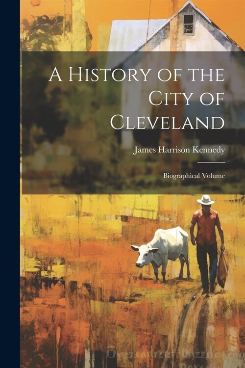 A History of the City of Cleveland: Biographical Volume (Paperback)