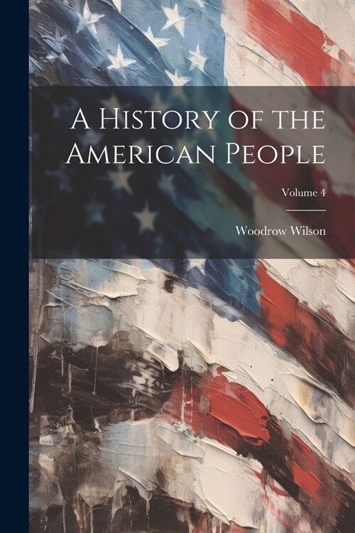 A History of the American People; Volume 4 (Paperback)