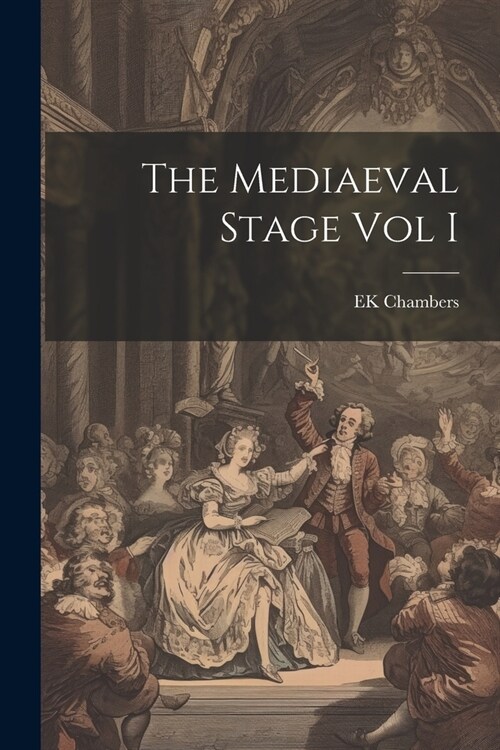 The Mediaeval Stage Vol I (Paperback)