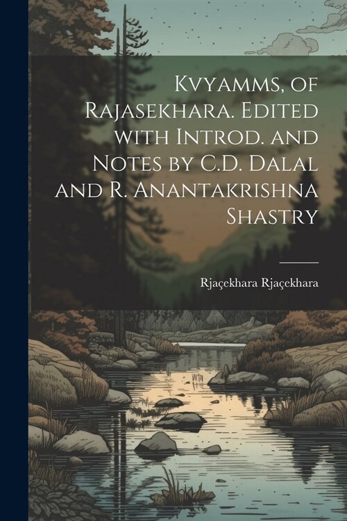 Kvyamms, of Rajasekhara. Edited with introd. and notes by C.D. Dalal and R. Anantakrishna Shastry (Paperback)