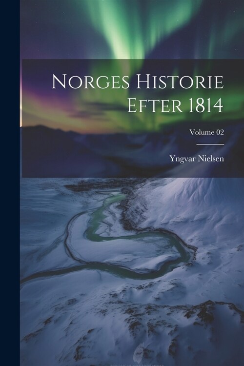 Norges historie efter 1814; Volume 02 (Paperback)