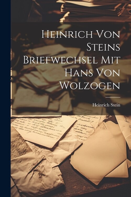 Heinrich von Steins Briefwechsel mit Hans von Wolzogen (Paperback)
