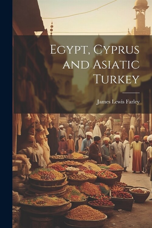 Egypt, Cyprus and Asiatic Turkey (Paperback)