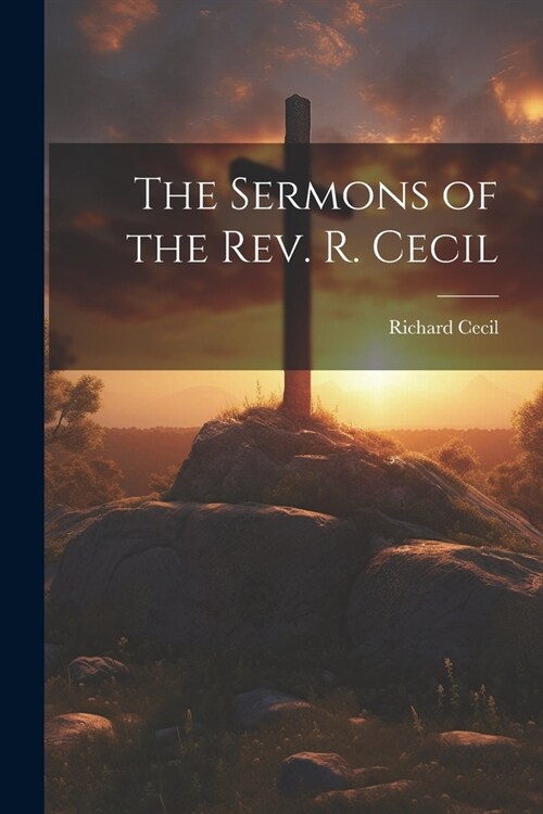 The Sermons of the Rev. R. Cecil (Paperback)