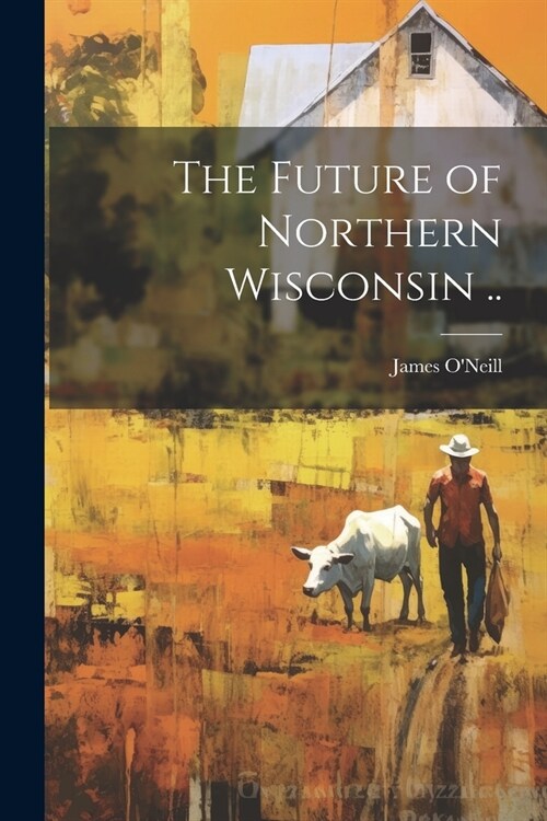 The Future of Northern Wisconsin .. (Paperback)