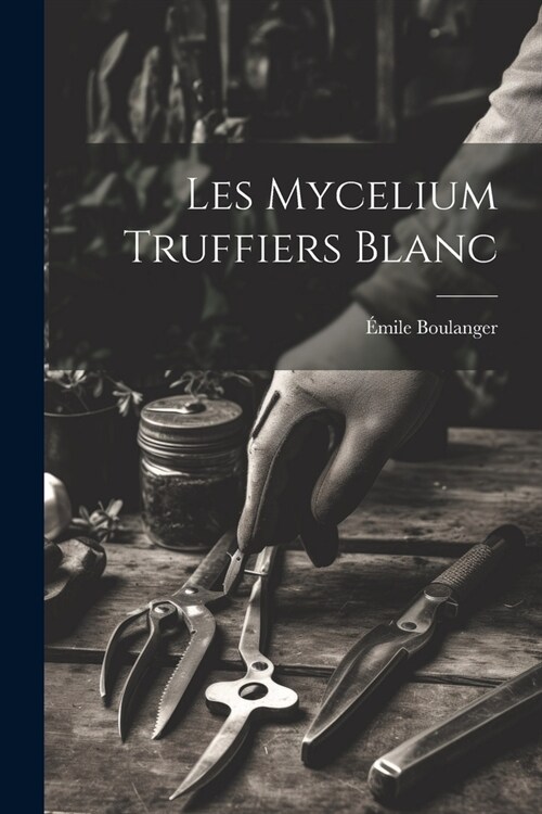 Les mycelium truffiers blanc (Paperback)