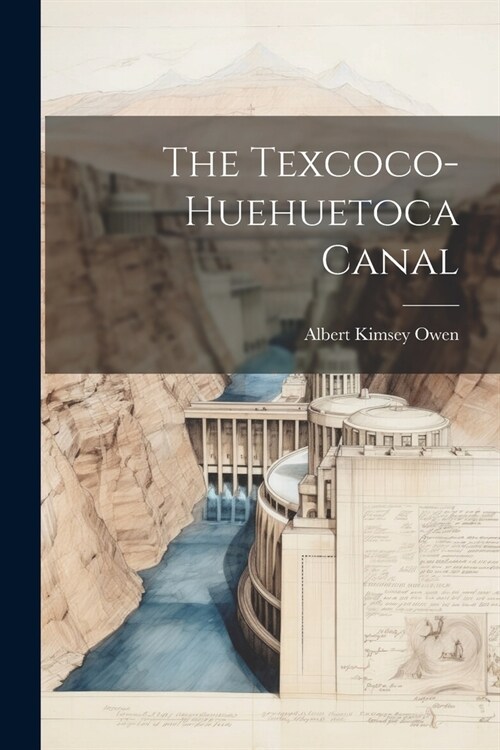 The Texcoco-Huehuetoca Canal (Paperback)