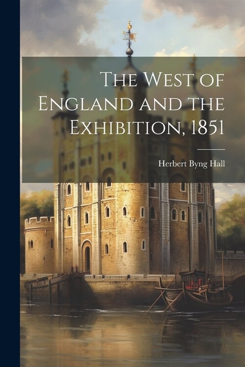 The West of England and the Exhibition, 1851 (Paperback)