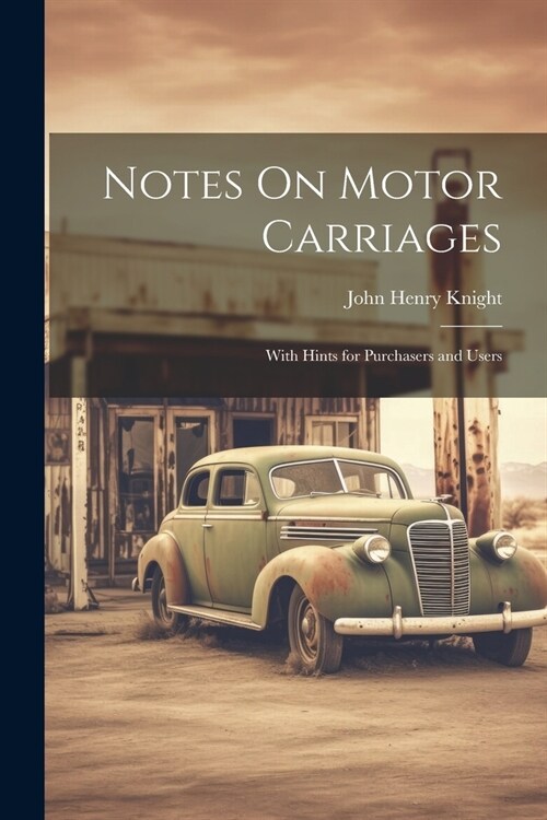 Notes On Motor Carriages: With Hints for Purchasers and Users (Paperback)