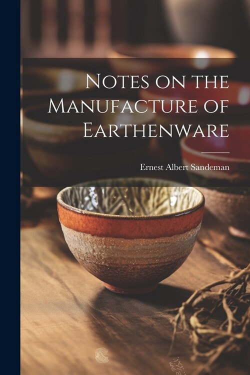 Notes on the Manufacture of Earthenware (Paperback)
