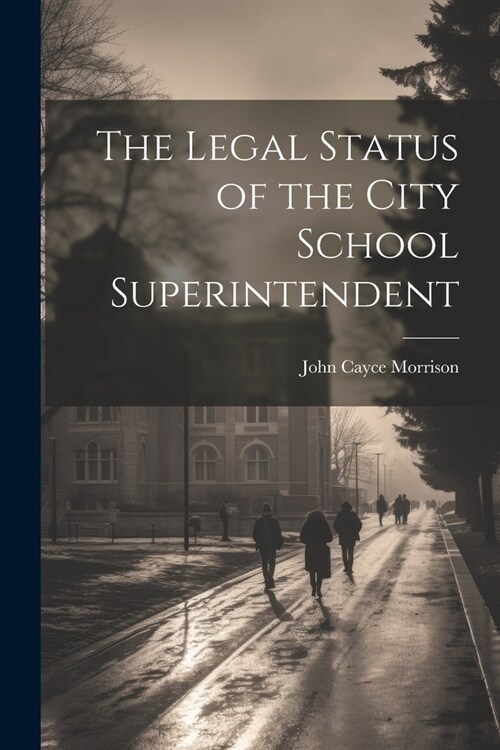 The Legal Status of the City School Superintendent (Paperback)