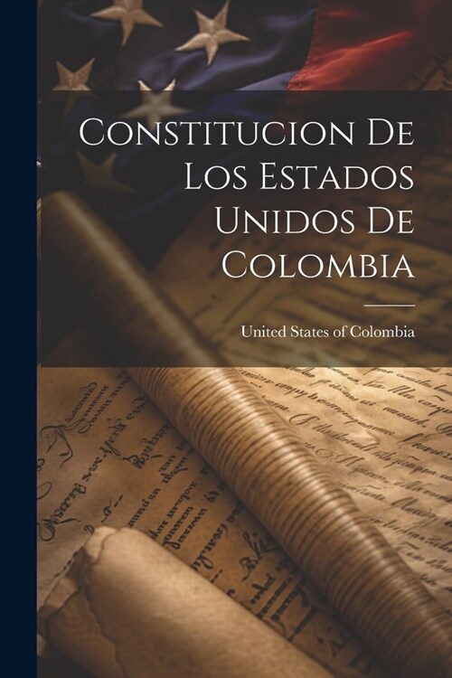 Constitucion de los Estados Unidos de Colombia (Paperback)