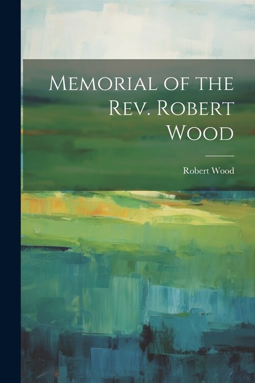 Memorial of the Rev. Robert Wood (Paperback)