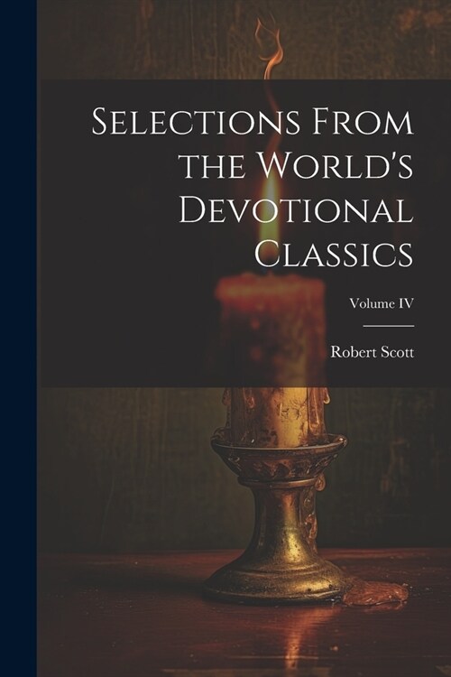 Selections From the Worlds Devotional Classics; Volume IV (Paperback)