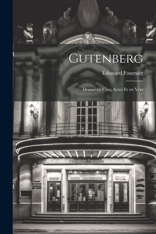 Gutenberg; Drame en Cinq Actes et en Vers (Paperback)