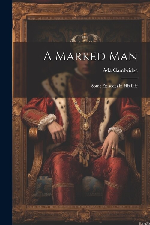 A Marked Man: Some Episodes in His Life (Paperback)