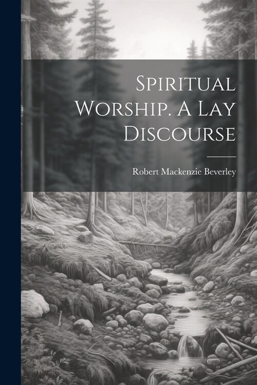 Spiritual Worship. A Lay Discourse (Paperback)