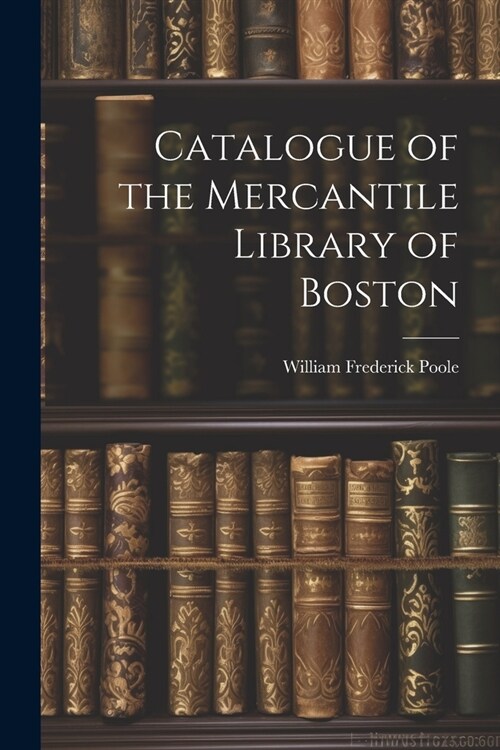 Catalogue of the Mercantile Library of Boston (Paperback)